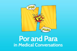 How to use Por and Para in Medical Conversations
