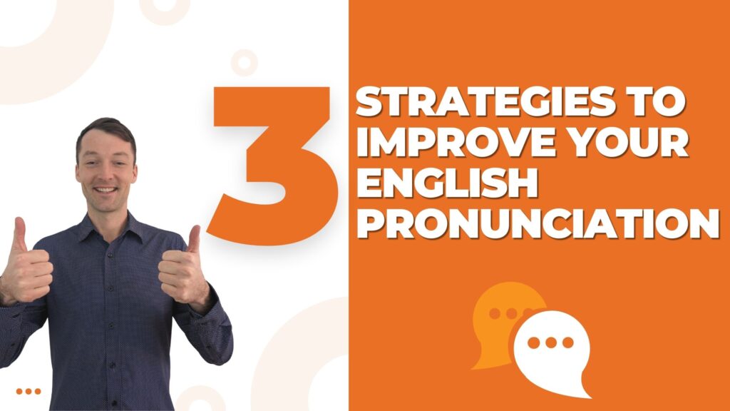 3 strategies to improve your English pronunciation